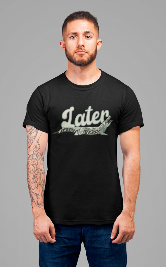 Later Alligator T-Shirt – Casual Funny Alligator Graphic Tee