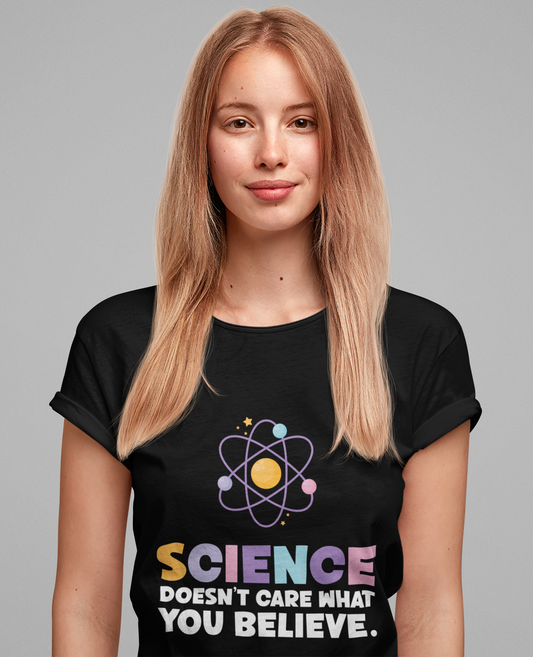 Science Doesn’t Care What You Believe T-Shirt – Atom Graphic STEM Statement Tee